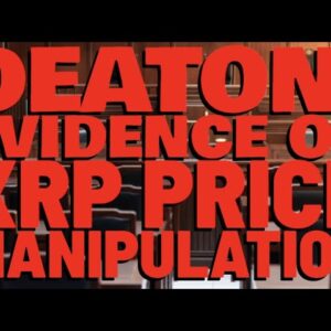 Deaton: "ROCK SOLID EVIDENCE" XRP Price Is Manipulated, But NOT BY RIPPLE