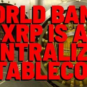 World Bank: XRP IS A STABLECOIN & IT'S CENTRALIZED
