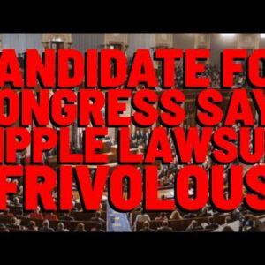XRP Lawsuit "FRIVOLOUS" Says Candidate FOR HOUSE OF REPRESENTATIVES