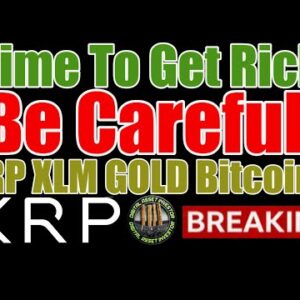 Top 3 , "Time To Get Rich" & US Govt On Ripple / XRP