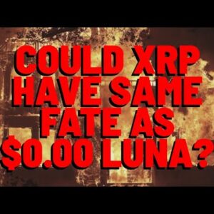 Can XRP Have THE SAME FATE AS LUNA (Now @ $0.00)?