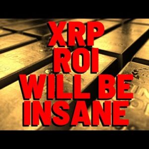 XRP ROI Will Be INSANE