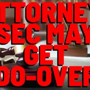 Attorney WARNS: SEC May Get A DO-OVER
