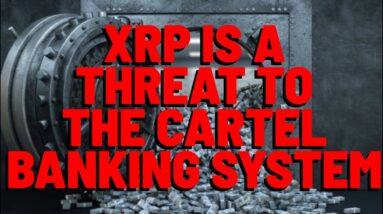 XRP Is a THREAT to the CARTEL BANKING SYSTEM