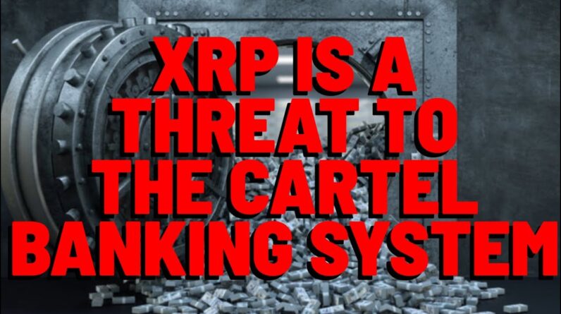 XRP Is a THREAT to the CARTEL BANKING SYSTEM