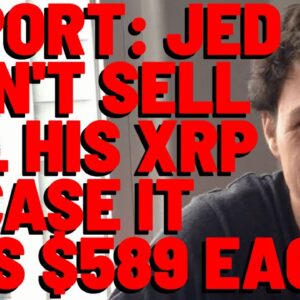 XRP: Jed HOLDING ON to His Last Coins, IN CASE XRP HITS $589, According to REPORT