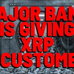 MAJOR BANK IS GIVING XRP TO CUSTOMERS