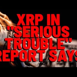 XRP In "SERIOUS TROUBLE" Media Reports