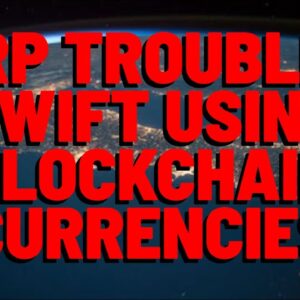 XRP: SWIFT Is Officially Using BLOCKCHAIN CURRENCIES