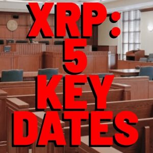 XRP: 5 KEY DATES In SEC V. Ripple