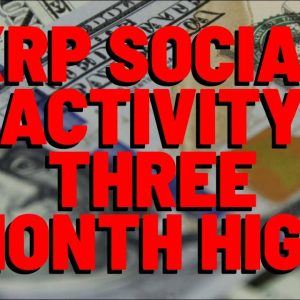 XRP Social Activity SOARS TO THREE MONTH HIGH
