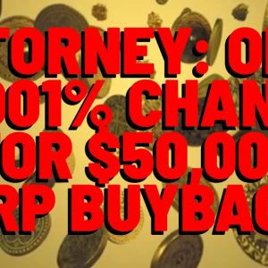 Attorney Morgan: 0.001% Chance For XRP $50,000 BUYBACK