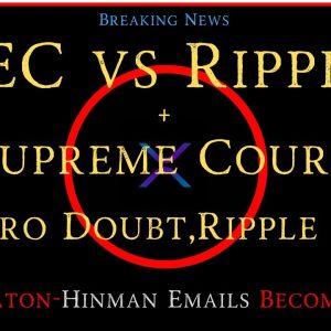 Ripple/XRP-SEC vs Ripple=SCOTUS? "Zero Doubt" Ripple Wins, John Deaton-Hinman Emails Become Public