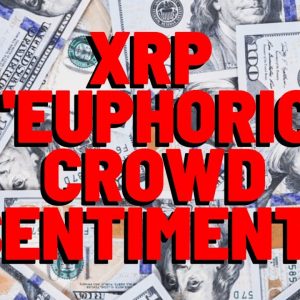 XRP "EUPHORIC CROWD SENTIMENT"