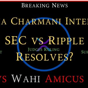 Ripple/XRP-How SEC vs Ripple Case Resolves?, SEC vs Wahi-Amicus Brief/Thania Charmani Interview