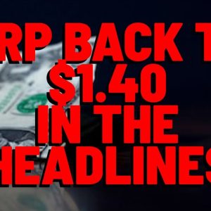 XRP Back To $1.40 IN THE HEADLINES