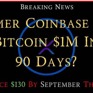 Ripple/XRP-Former Coinbase CTO-Bitcoin $1M In 90 Days?,XRP Price$130 By September This Year?