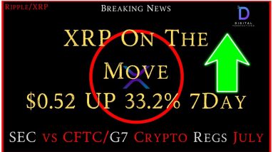 Ripple/XRP-XRP Is On The Move $0.52 UP 33.2% 7Day, SEC vs CFTC & Crypto, G7 Crypto Regs/July 2023