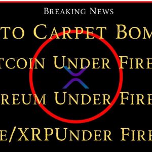 Ripple/XRP-Crypto Carpet Bombing Unleashed,Bitcoin/Ethereum/XRP All Under Fire!