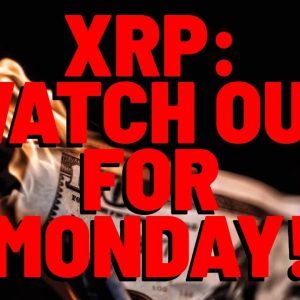 XRP: WATCH OUT FOR MONDAY!