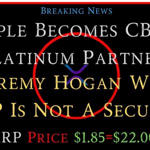Ripple/XRP-Ripple Becomes CBDC/Platinum Partner, Jeremy Hogan-Why XRP Not A Security, XRP $1.85-$22?