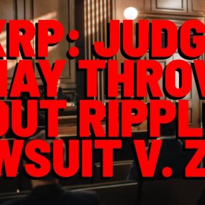 XRP: Judge May THROW OUT RIPPLE LAWSUIT After Yesterday's Hearing (Zakinov V. Ripple Lawsuit)