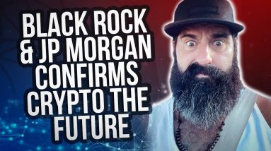 Black Rock & JP Morgan Confirms CRYPTO is The Future...