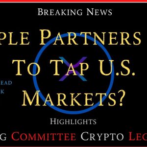 Ripple/XRP-FSC/Ag Committee Crypto Legislation, Ripple Partners In US?,James Wallis, XRP New ATH?