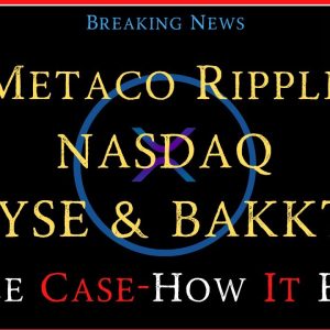Ripple/XRP-Citi & $4Trillion, BAKKT,Metaco/Ripple/NASDAQ, SEC vs Ripple-How It Ends?
