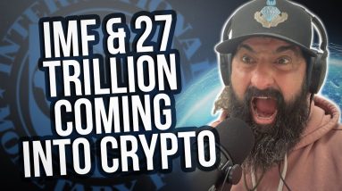 IMF & 27 Trillion Coming Into Crypto!!!
