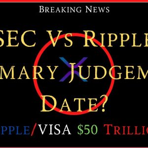 Ripple/XRP- SEC vs Ripple Summary Judgement Date/Supreme Court?, SAP/Ripple/VISA $50Trillion B2B