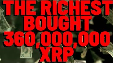 The RICHEST Just Bought 360 MILLION XRP - What Are YOU Doing?!