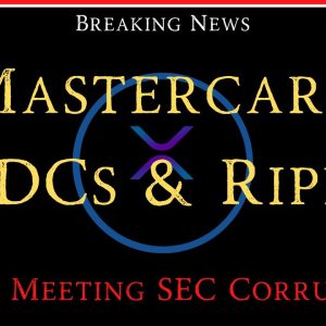 Ripple/XRP-Mastercard/CBDCs/Ripple, SEC Corruption?, Special Investigator-Secret Meeting