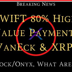 Ripple/XRP-SWIFT 80% High Value Payments,BlackRock,VanEck & Ripple/XRP?,AMMs What Are They?