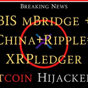 Ripple/XRP-BTC Hijacked?, BIS/China/Ripple, RippleNetwork Spans The Globe, SWIFT=mBridge=XRPL