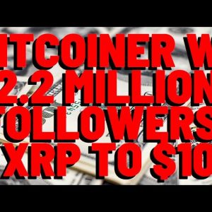 XRP TO $10 Says Bitcoiner With 2.2 MILLION FOLLOWERS