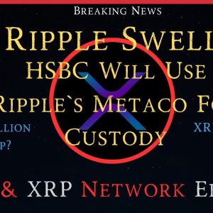 Ripple/XRP-Brian Brooks-RWAs, Ripple Swell-HSBC/Metaco Custody,USD & XRP Network Effects=$1T MarCap?