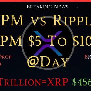 Ripple/XRP-BRICS/Drop USD, JPM vs Ripple $5 to $10B @Day=$1.8T @Day, XRP Hit $456.00+?