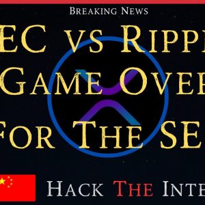 Ripple/XRP-Did China Hack The Internet?,SEC vs Ripple Update-Game Over For The SEC, XRP ETF?