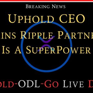 Ripple/XRP-Uphold CEO-Ripple/Uphold Go Live Date This Year-Explains Partnership Is A SuperPower