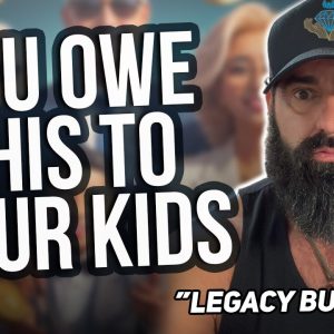 You owe this to your kids...  "Legacy Building"