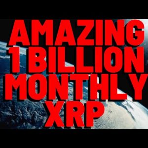 THE AMAZING 1 BILLION MONTHLY XRP