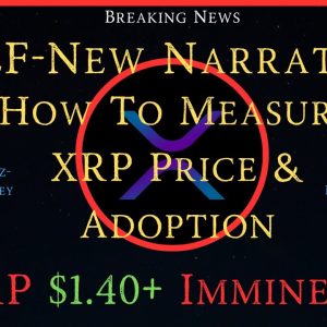 Ripple/XRP-WEF-New Narrative, How To Measure XRP Price & Adoption,MultiTrillion Dollar Market Caps