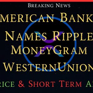 Ripple/XRP-New BTC/ETF Moves Forward,American Banker Names Ripple Alognside MoneyGram/Western Union