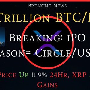 Ripple/XRP-$12Trillion BTC/ETFs,XRP ETF Incoming?,BREAKING: iPO Season=Circle/USDC,XRP 11.9% Up 24Hr