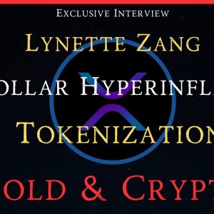 Ripple/XRP-Exclusive Interview-Lynette Zang-Gold/Tokenization/Crypto & Hyperinflation