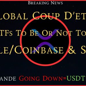 Ripple/XRP-A Global Coup D`eta,XRP ETFs-To Be Or Not To Be?,Ripple/Coinbase & SEC, Evergrande/Tether