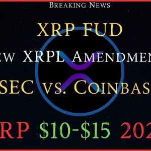Ripple/XRP-SEC vs. Coinbase, XRP FUD, New XRPL Amendments, XRP Price $10-$15?