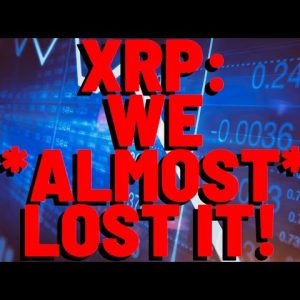 XRP: WE *ALMOST* LOST IT!