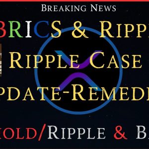 Ripple/XRP-BRICS & Ripple,Ripple Case Update-Remedies,Uphold/Ripple & Banks,XRPL New Features